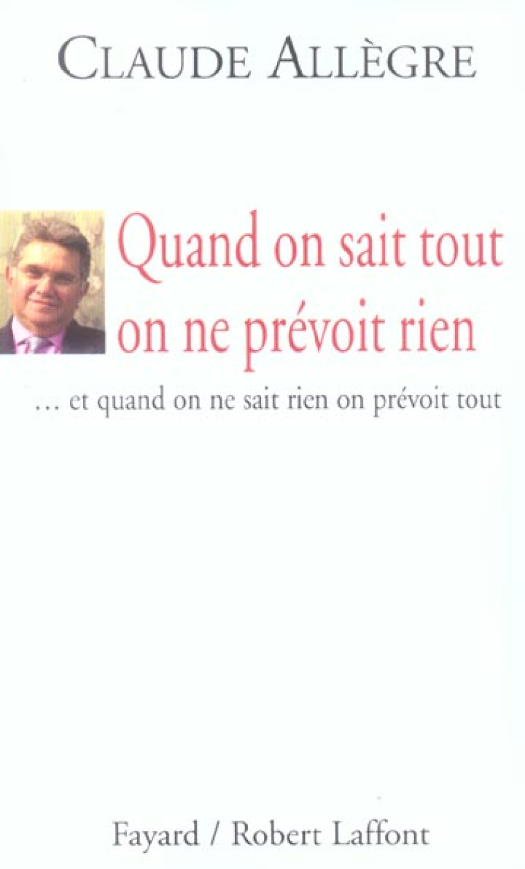 QUAND ON SAIT TOUT ON NE PREVOIT RIEN... ET QUAND ON NE SAIT RIEN ON PREVOIT TOUT - ALLEGRE-C - FAYARD