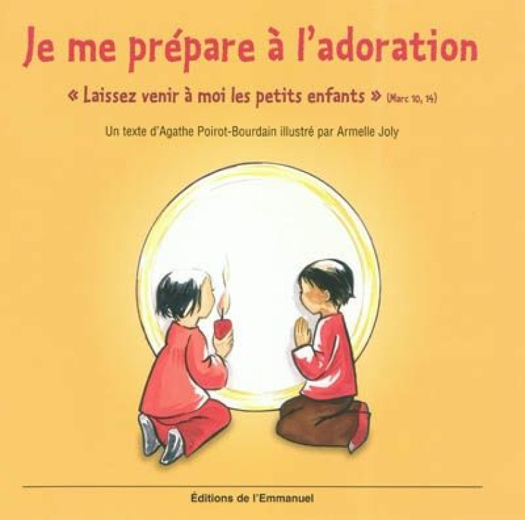 JE ME PREPARE A L'ADORATION  -  LAISSEZ VENIR A MOI LES PETITS ENFANTS - POIROT BOURDAIN/AGAT - EMMANUEL