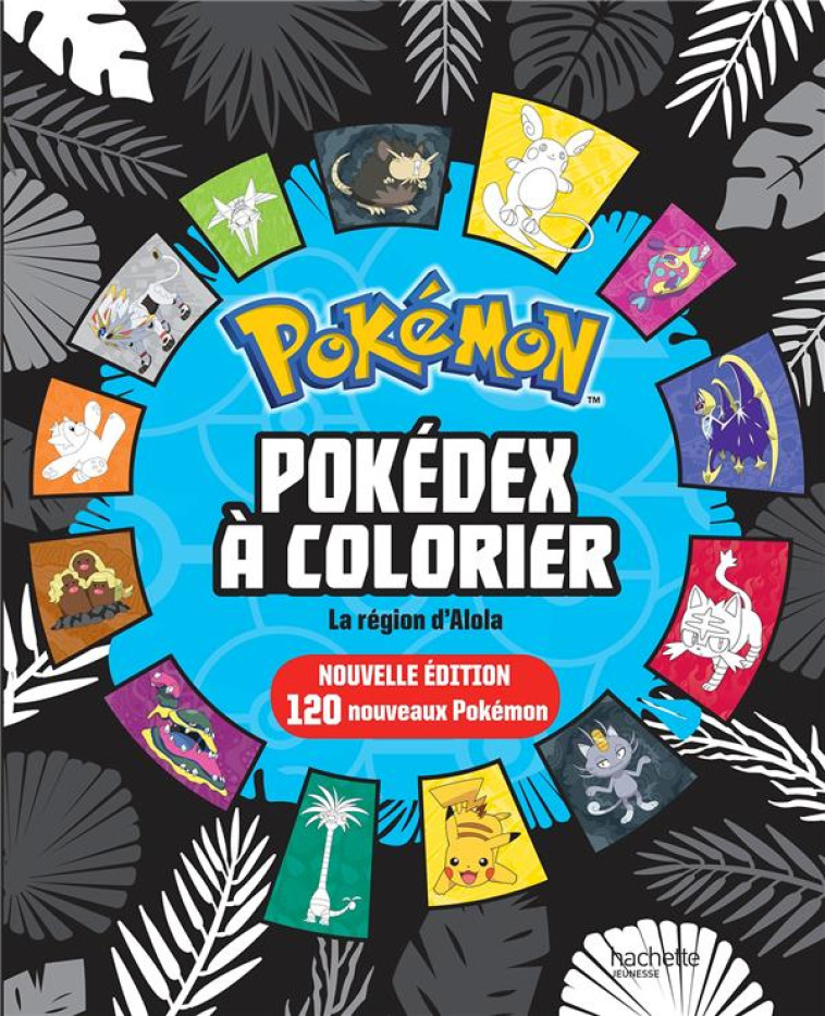 POKEMON  -  POKEDEX A COLORIER  -  LA REGION D'ALOLA - COLLECTIF - HACHETTE