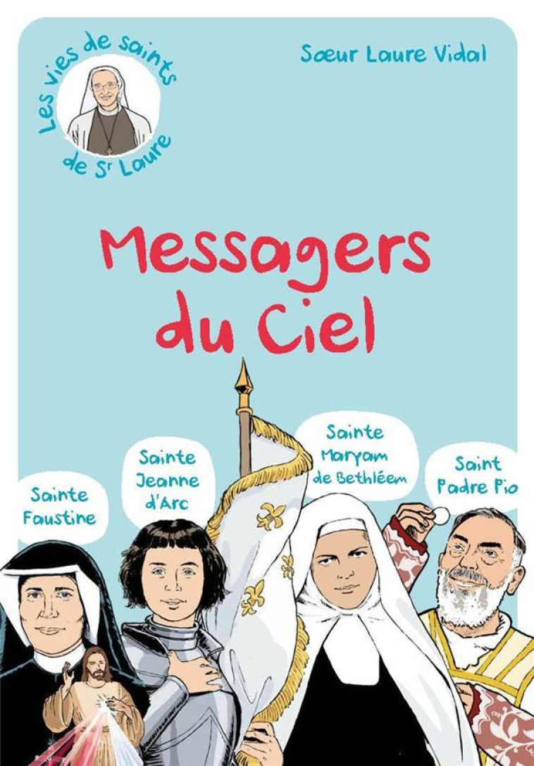 LES MESSAGERS DU CIEL : SAINTE FAUSTINE, SAINTE JEANNE D´ARC, SAINTE MARYAM DE BETHLEEM, SAINT PADRE PIO - LAURE SR - BEATITUDES