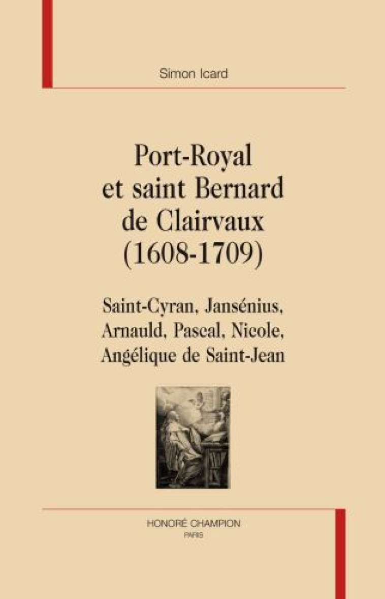 PORT-ROYAL ET SAINT BERNARD DE CLAIRVAUX , 1608-1709  -  SAINT-CYRAN, JANSENIUS, ARNAULD, PASCAL, NICOLE, ANGELIQUE DE SAINT-JEAN - ICARD, SIMON - CHAMPION