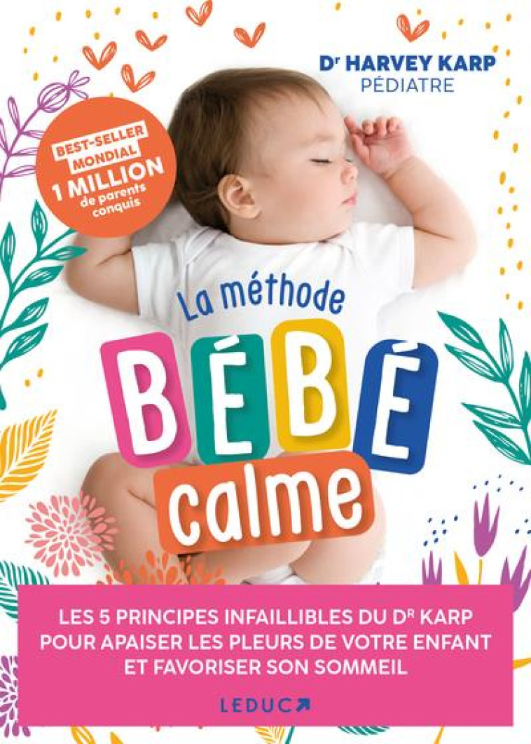 LA METHODE BEBE CALME : LES 5 PRINCIPES INFAILLIBLES DU DR KARP POUR APAISER LES PLEURS DE VOTRE ENFANT ET FAVORISER SON SOMMEIL - KARP, HARVEY - QUOTIDIEN MALIN