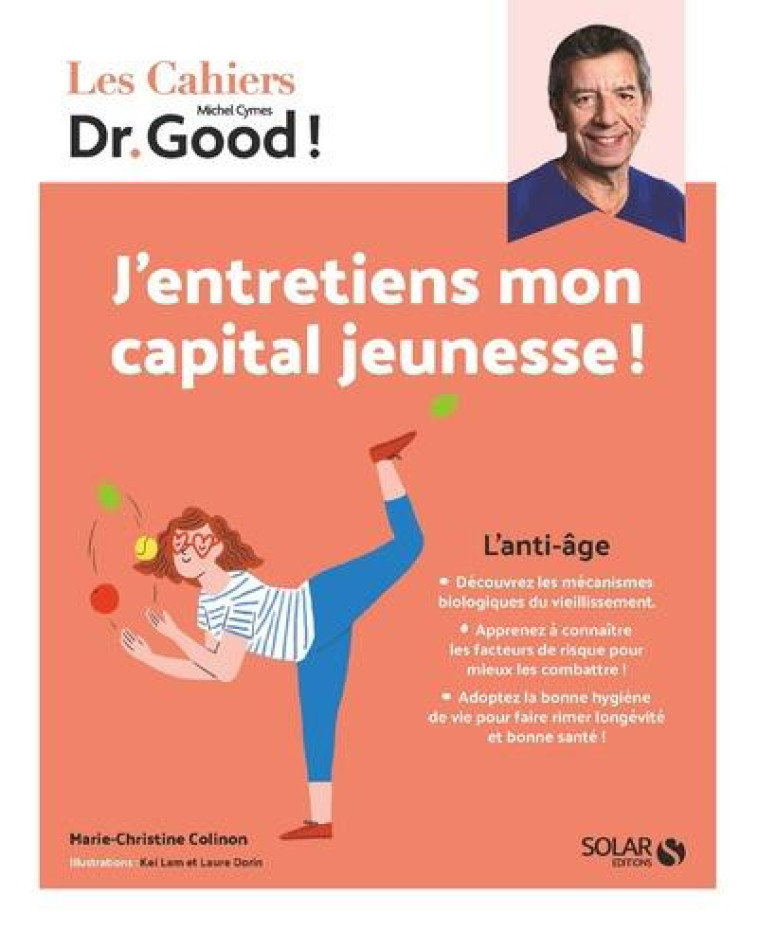 LES CAHIERS DR. GOOD : L'ANTI-AGE : J'ENTRETIENS MON CAPITAL JEUNESSE ! - CYMES, MICHEL - SOLAR