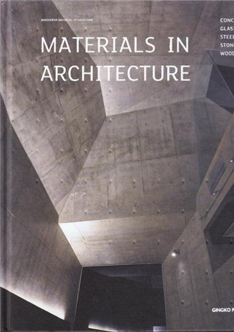 MATERIALS IN ARCHITECTURE : GLASS, STONE, CONCRETE, STEEL, WOOD - COLLECTIF - GINGKO PRESS