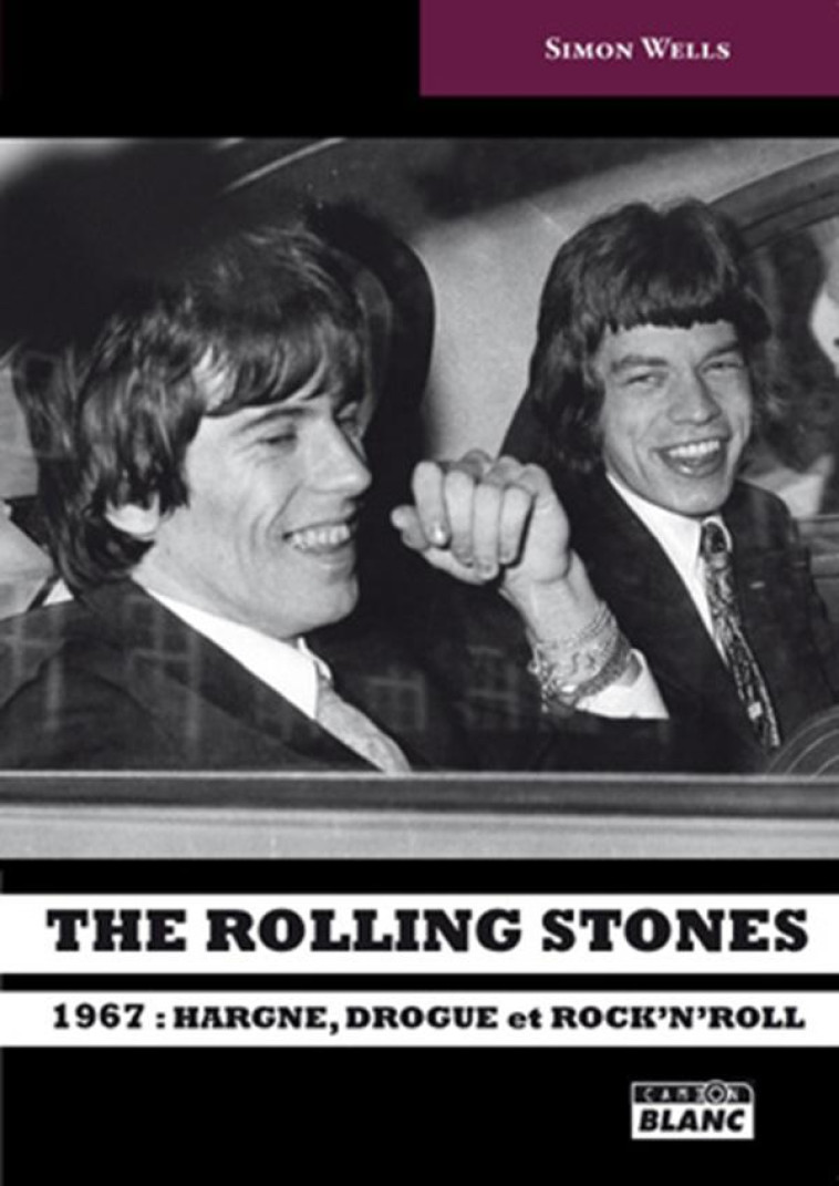 THE ROLLING STONES  -  1967 : HARGNE, DROGUE ET ROCK'N'ROLL - WELLS, SIMON - Camion blanc