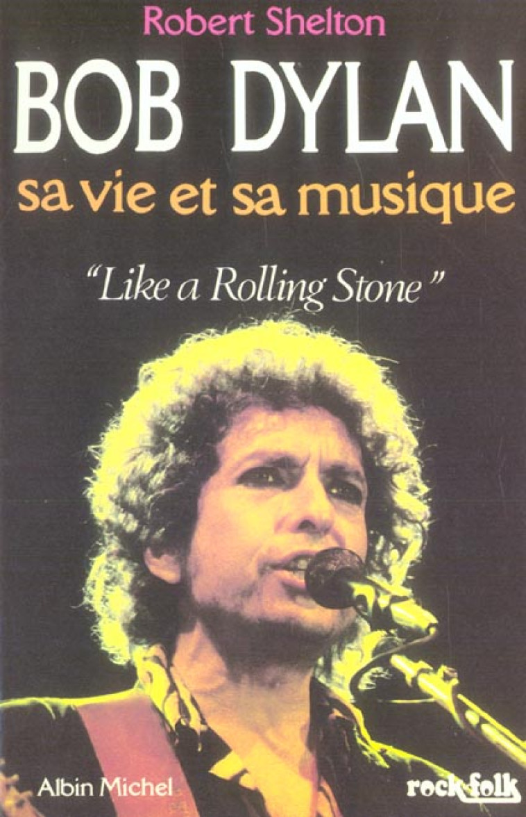 BOB DYLAN  -  SA VIE ET SA MUSIQUE  -  LIKE A ROLLING STONE - SHELTON-R - ALBIN MICHEL