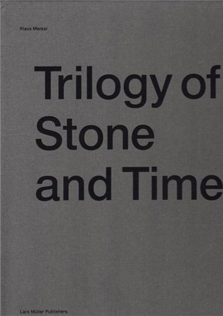 KLAUS MERKEL TRILOGY OF STONE AND TIME - MERKEL KLAUS - LARS MULLER