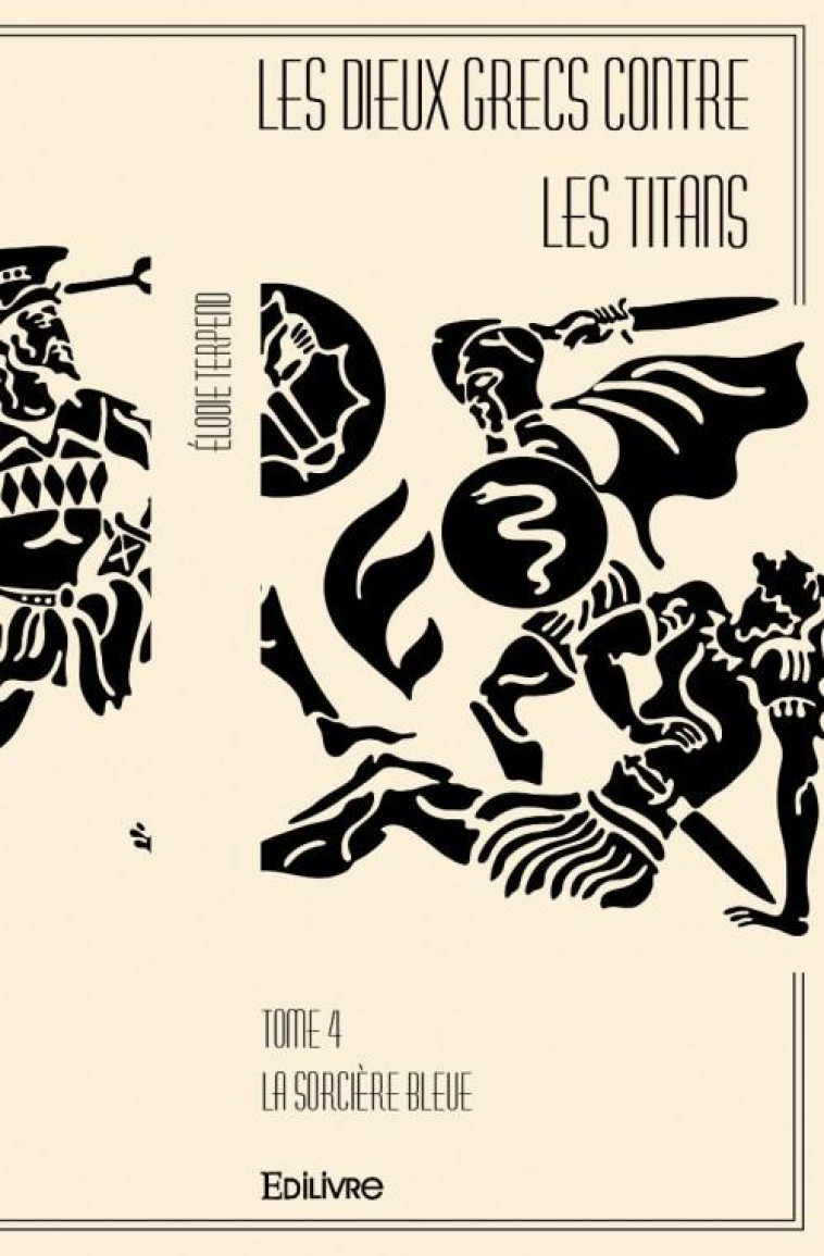 LES DIEUX GRECS CONTRE LES TITANS T.4  -  LA SORCIERE BLEUE - TERPEND, ELODIE - EDILIVRE-APARIS