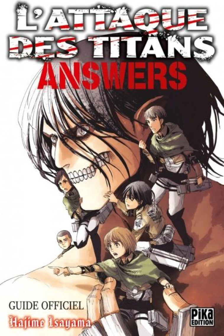 L'ATTAQUE DES TITANS  -  ANSWERS  -  GUIDE OFFICIEL - Isayama Hajime - Pika