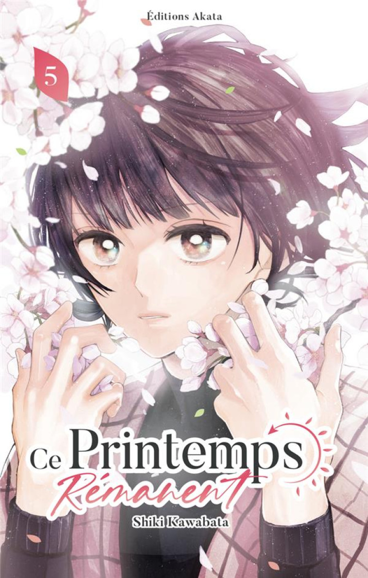 CE PRINTEMPS REMANENT - TOME 5 - KAWABATA SHIKI - AKATA