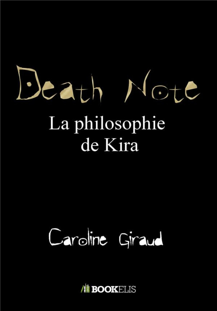 DEATH NOTE : LA PHILOSOPHIE DE KIRA - GIRAUD, CAROLINE - BOOKELIS