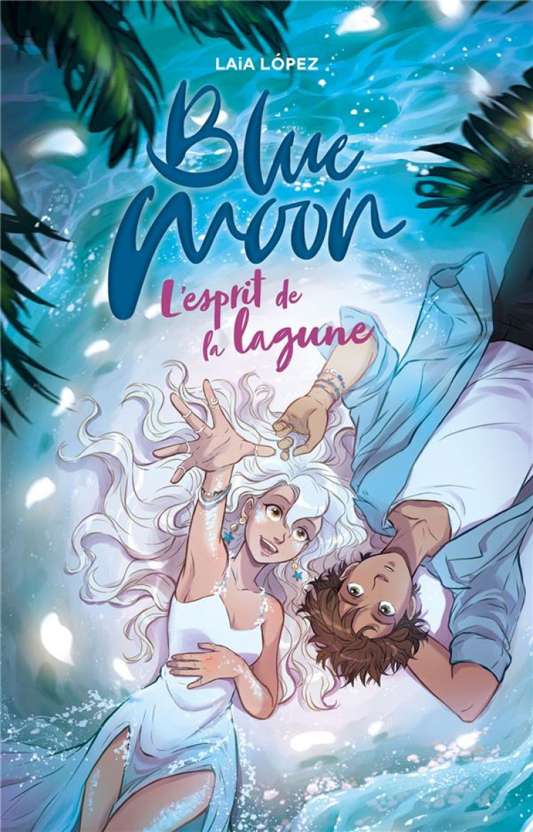 STRAWBERRY MOON TOME 2 : BLUE MOON, L'ESPRIT DE LA LAGUNE - LOPEZ, LAIA  - HACHETTE