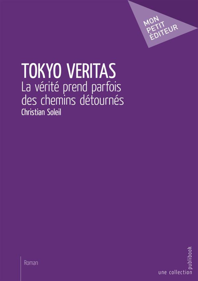 TOKYO VERITAS  -  LA VERITE PREND PARFOIS DES CHEMINS DETOURNES - SOLEIL, CHRISTIAN - PUBLIBOOK