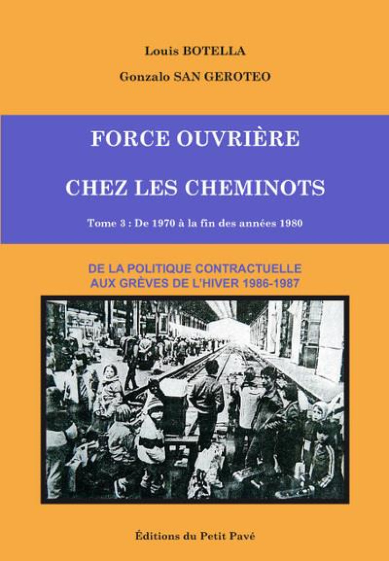 FORCE OUVRIERE CHEZ LES CHEMINOTS - T3 - DE 1970 A LA FIN DES ANNEES 1980 - San Geroteo Gonzalo - Ed. du Petit pavé