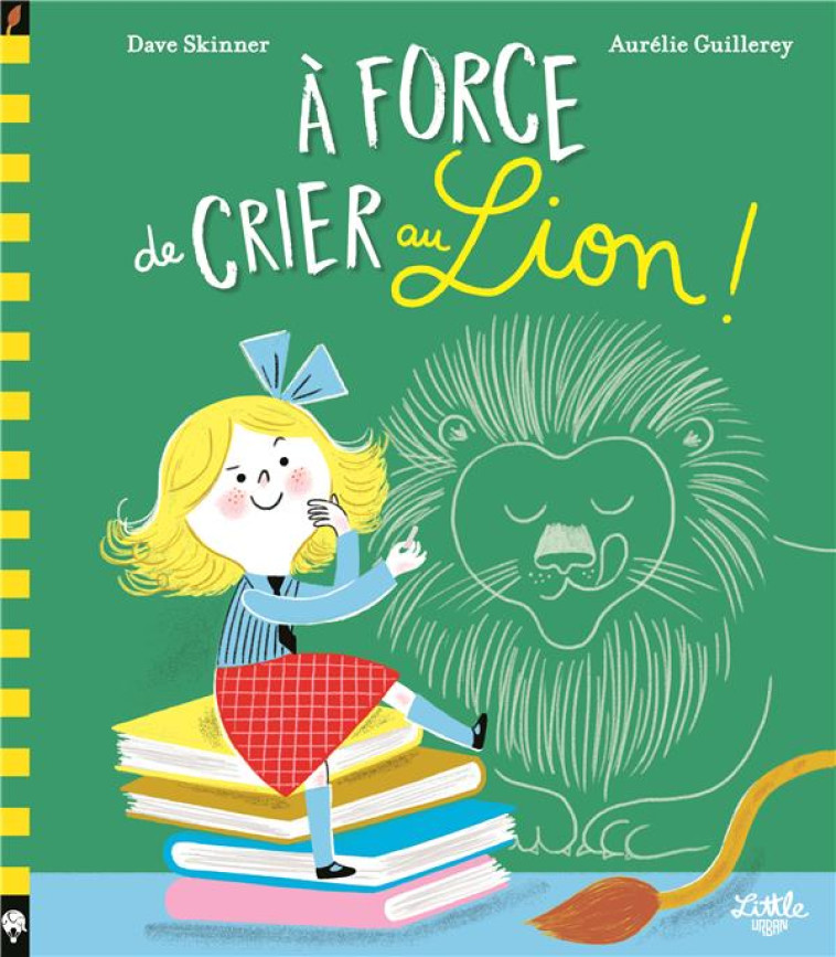 A FORCE DE CRIER AU LION ! - SKINNER, DAVE  - LITTLE URBAN