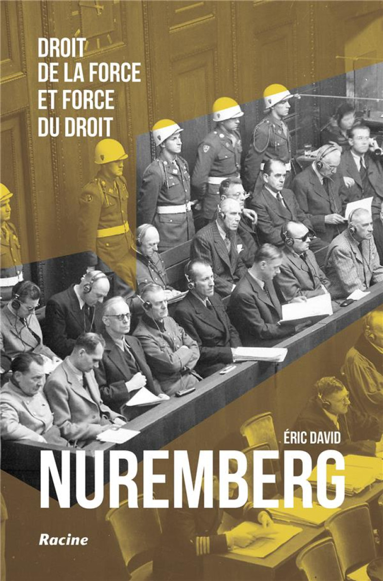 NUREMBERG : DROIT DE LA FORCE ET FORCE DU DROIT - DAVID, ERIC - RACINE BE