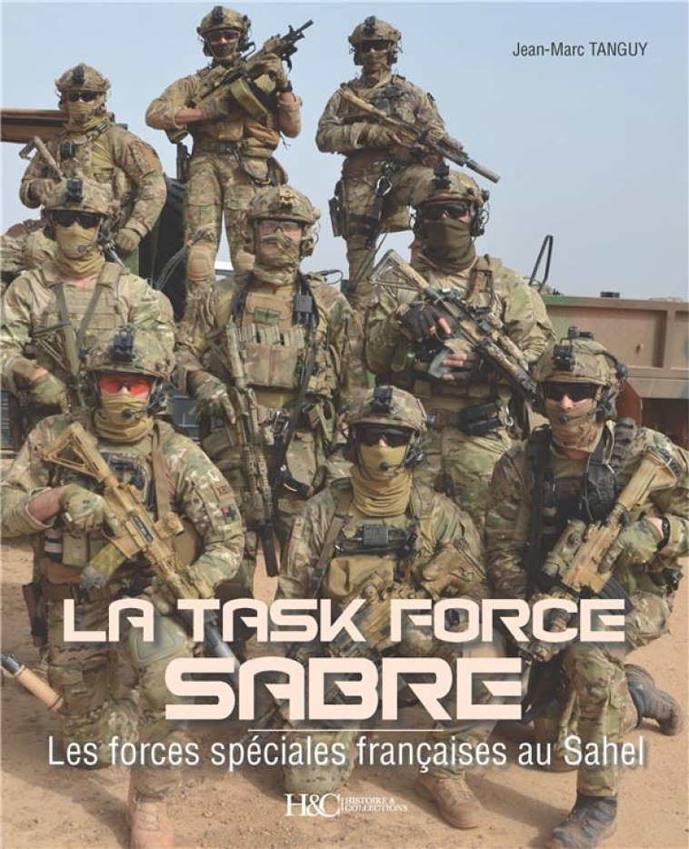 LA TASK FORCE SABRE  -  LES FORCES SPECIALES FRANCAISES AU SAHEL - TANGUY, JEAN-MARC - HISTOIRE COLLEC