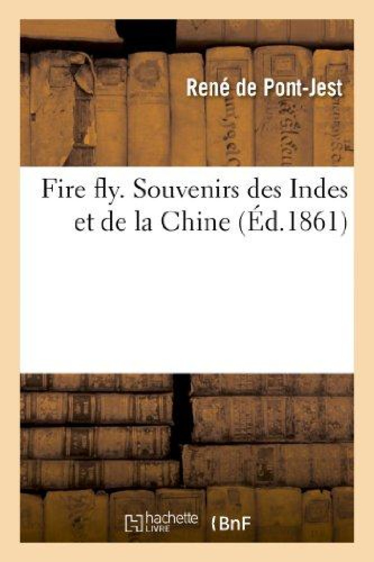 FIRE FLY. SOUVENIRS DES INDES ET DE LA CHINE - DE PONT-JEST-R - HACHETTE