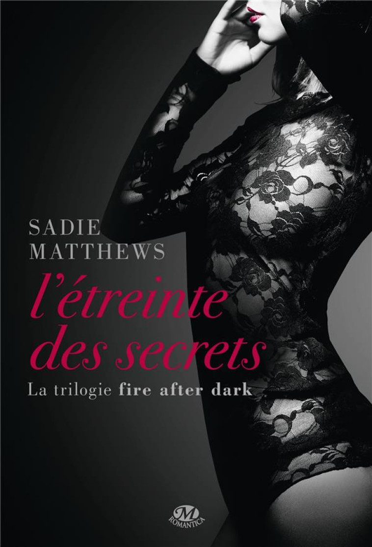 FIRE AFTER DARK T.2 : L'ETREINTE DES SECRETS - MATTHEWS, SADIE - Milady