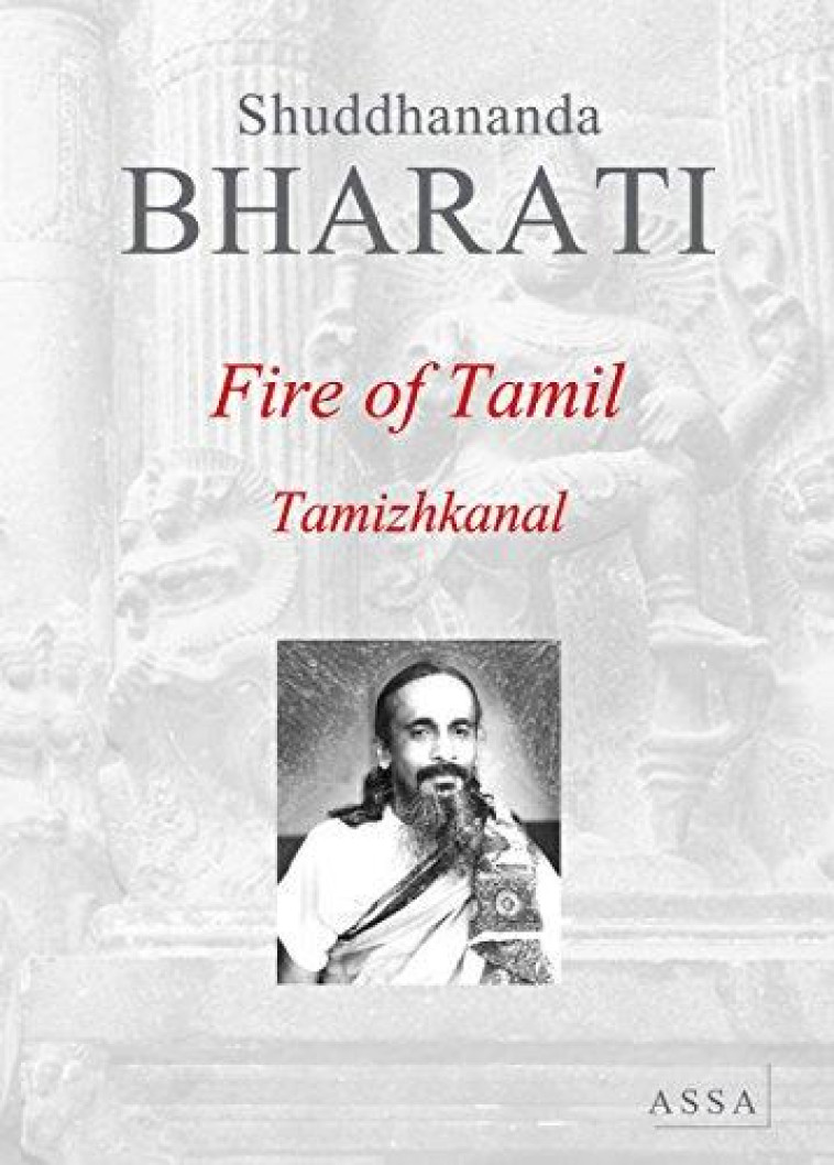 FIRE OF TAMIL, TAMIZHKANAL - BHARATI, SHUDDHANANDA - ASSA