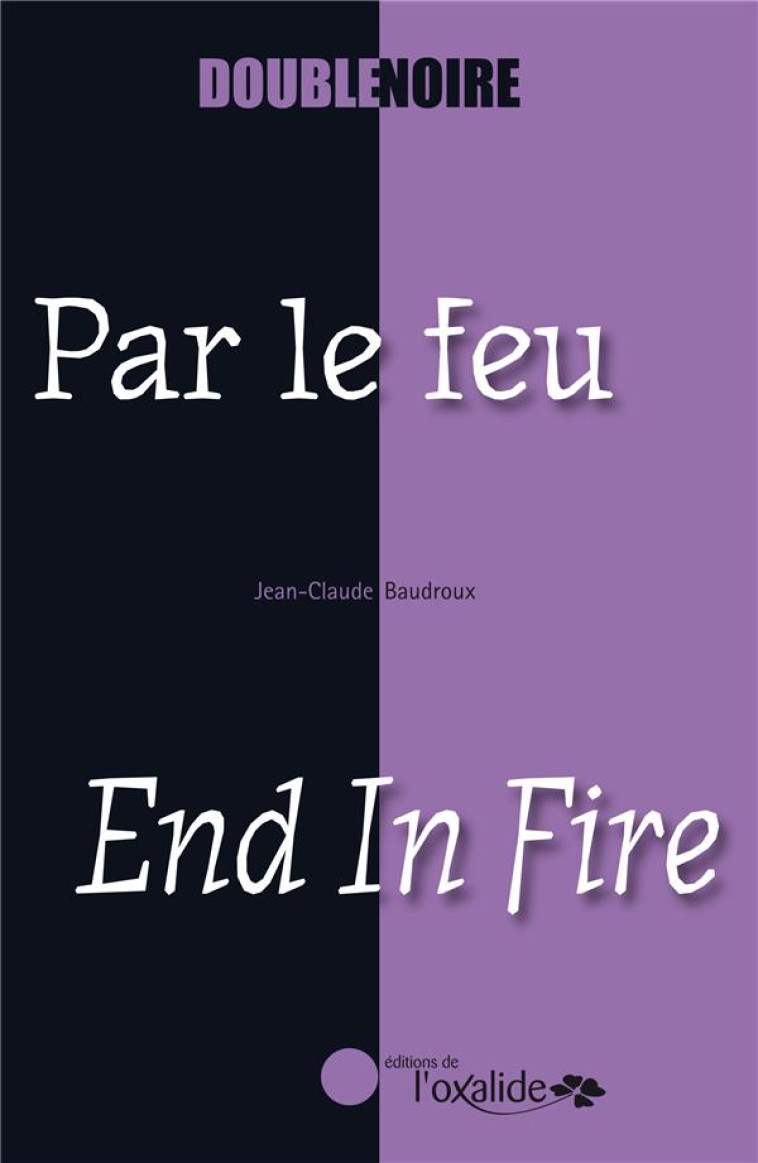 PAR LE FEU  -  END IN FIRE - BAUDROUX - OXALIDE