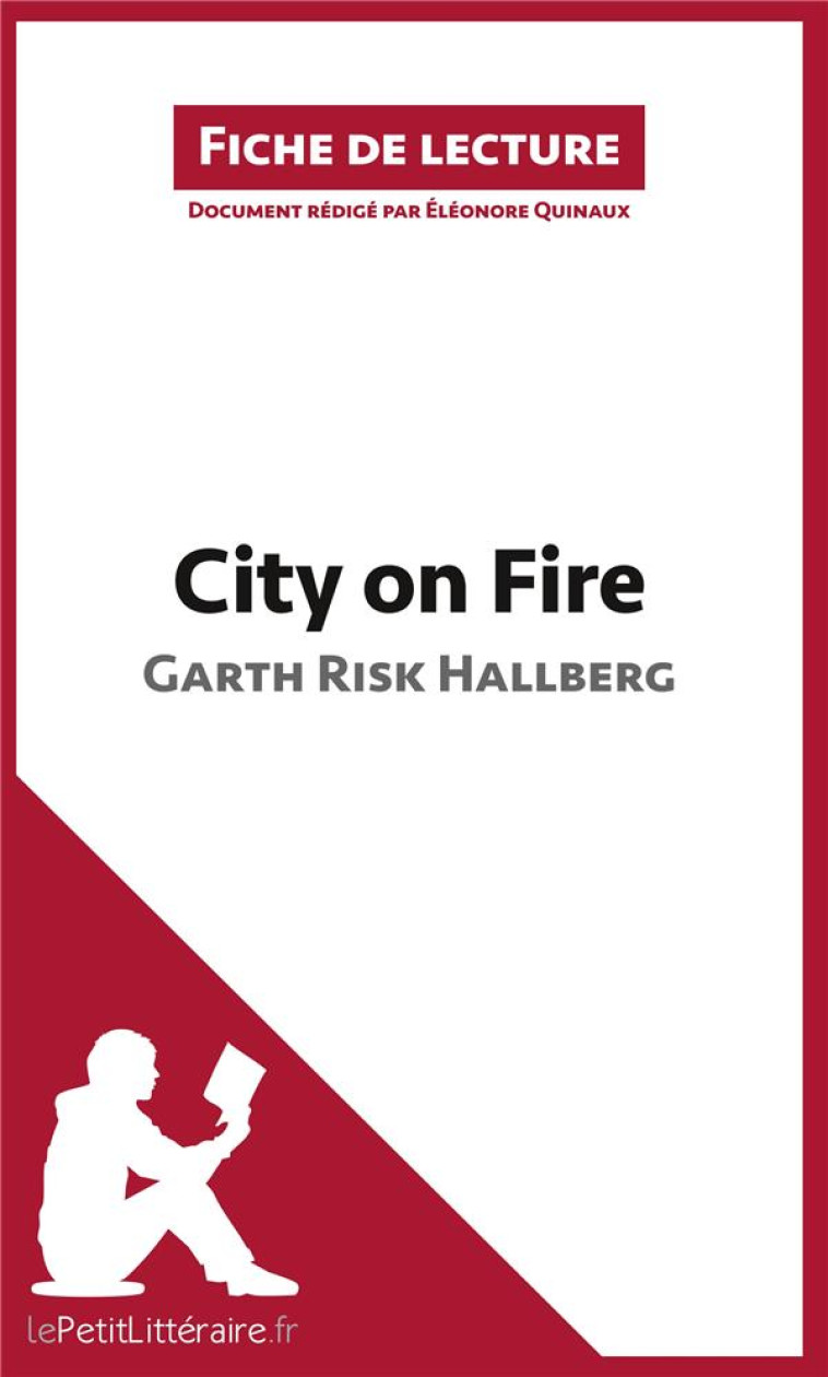 FICHE DE LECTURE  -  CITY ON FIRE DE GARTH RISK HALLBERG  -  RESUME COMPLET ET ANALYSE DETAILLEE DE L'OEUVRE - QUINAUX, ELEONORE  - BOOKS ON DEMAND