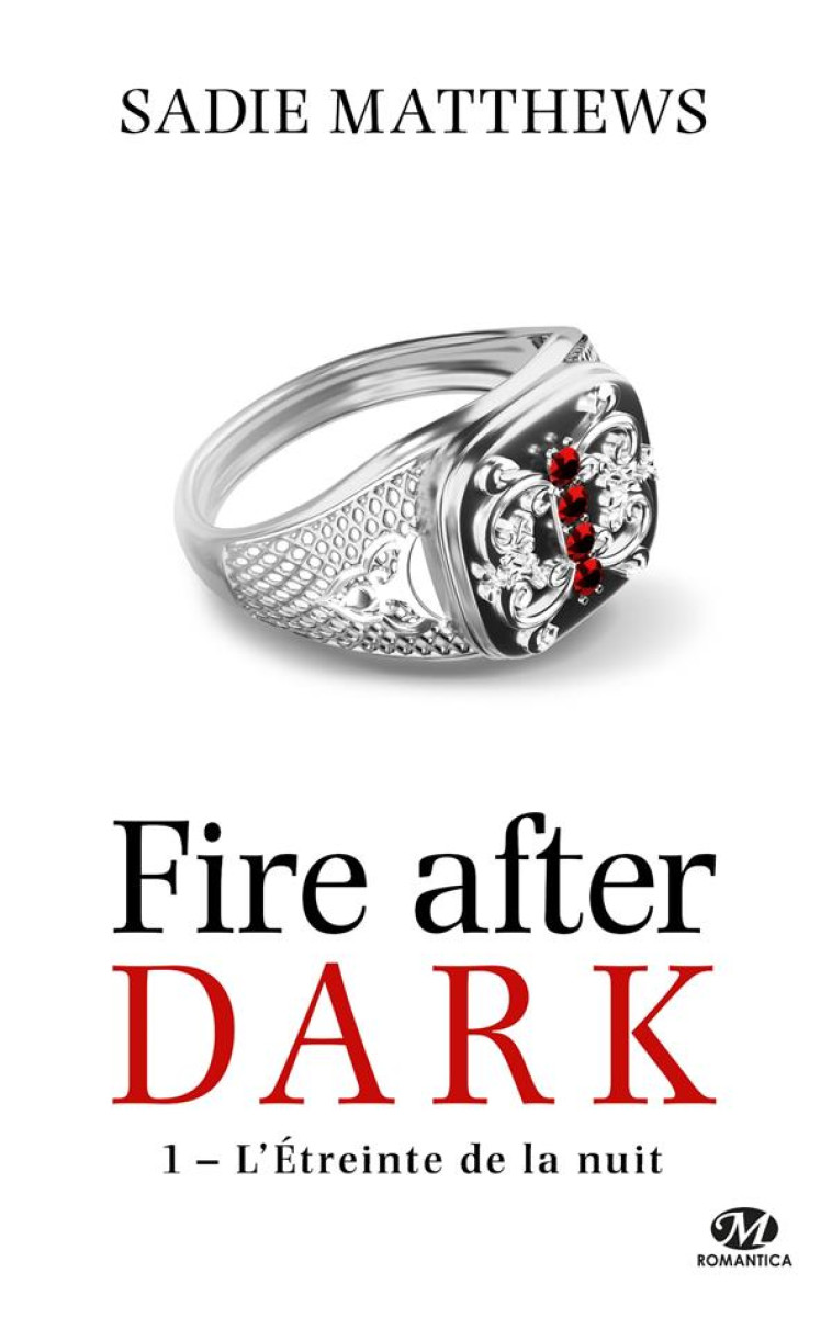 FIRE AFTER DARK T.1 : L'ETREINTE DE LA NUIT - MATTHEWS, SADIE - Milady