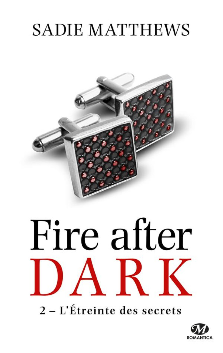 FIRE AFTER DARK T.2 : L'ETREINTE DES SECRETS - MATTHEWS, SADIE - Milady