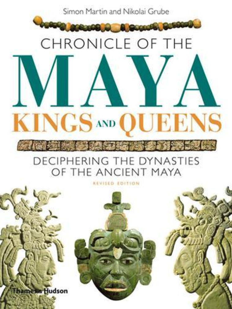 CHRONICLE OF THE MAYA KINGS AND QUEENS (PAPERBACK) - MARTIN, SIMON - THAMES HUDSON