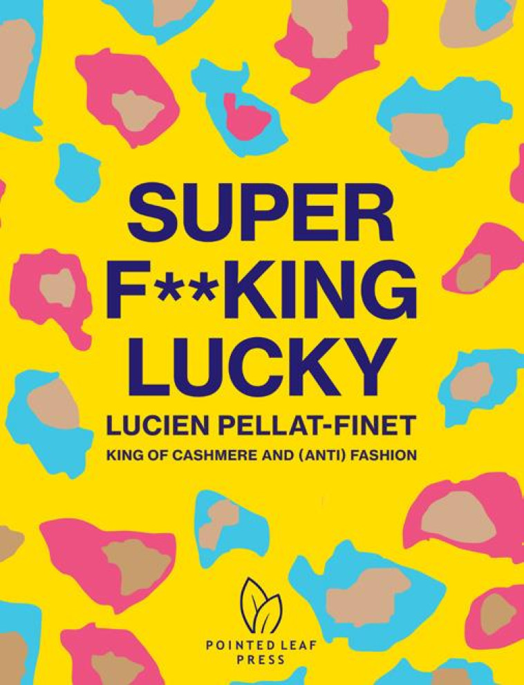 SUPER F**KING LUCKY  -  LUCIEN PELLAT-FINET: KING OF CASHMERE AND (ANTI) FASHION - NATASHA FRASER-CAVAS - NC