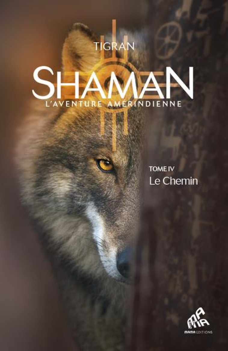 SHAMAN, L'AVENTURE AMERINDIENNE T.4 : LE CHEMIN - TIGRAN - MAMAEDITIONS