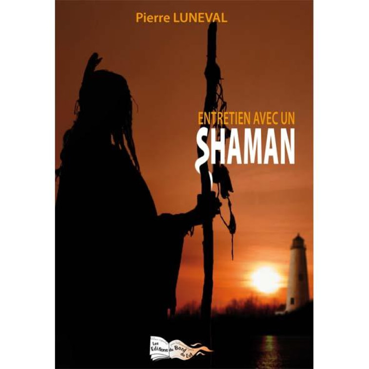 ENTRETIEN AVEC UN SHAMAN - LUNEVAL, PIERRE - BORD DU LOT