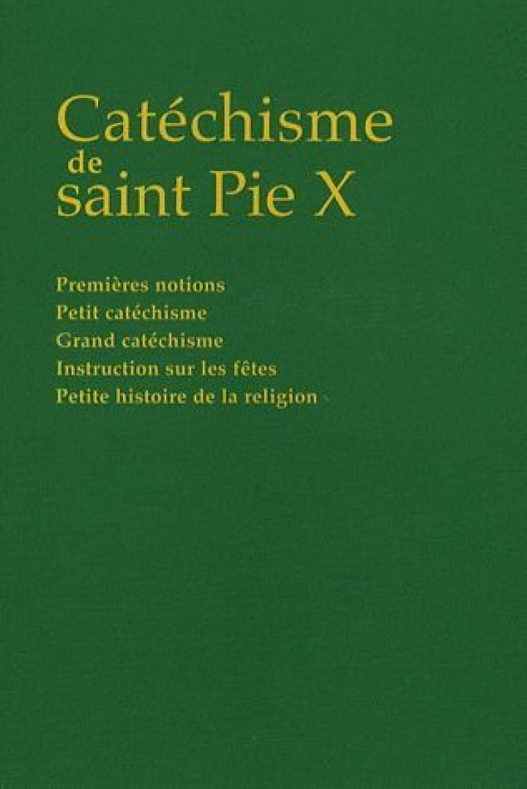 CATECHISME DE SAINT PIE X  -  PREMIERES NOTIONS, PETIT CATECHISME, GRAND CATECHISME, INSTRUCTION SUR LES FETES, PETITE HISTOIRE DE LA RELIGION -  COLLECTIF - MARTIN MORIN