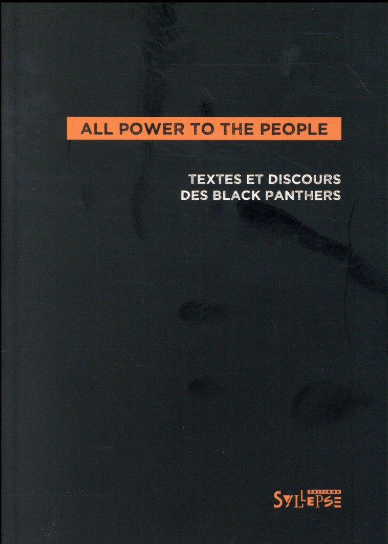 ALL POWER TO THE PEOPLE  -  TEXTES, DECLARATIONS, ENTRETIENS DES BLACK PANTHERS - FONER, PHILIP S. - Syllepse