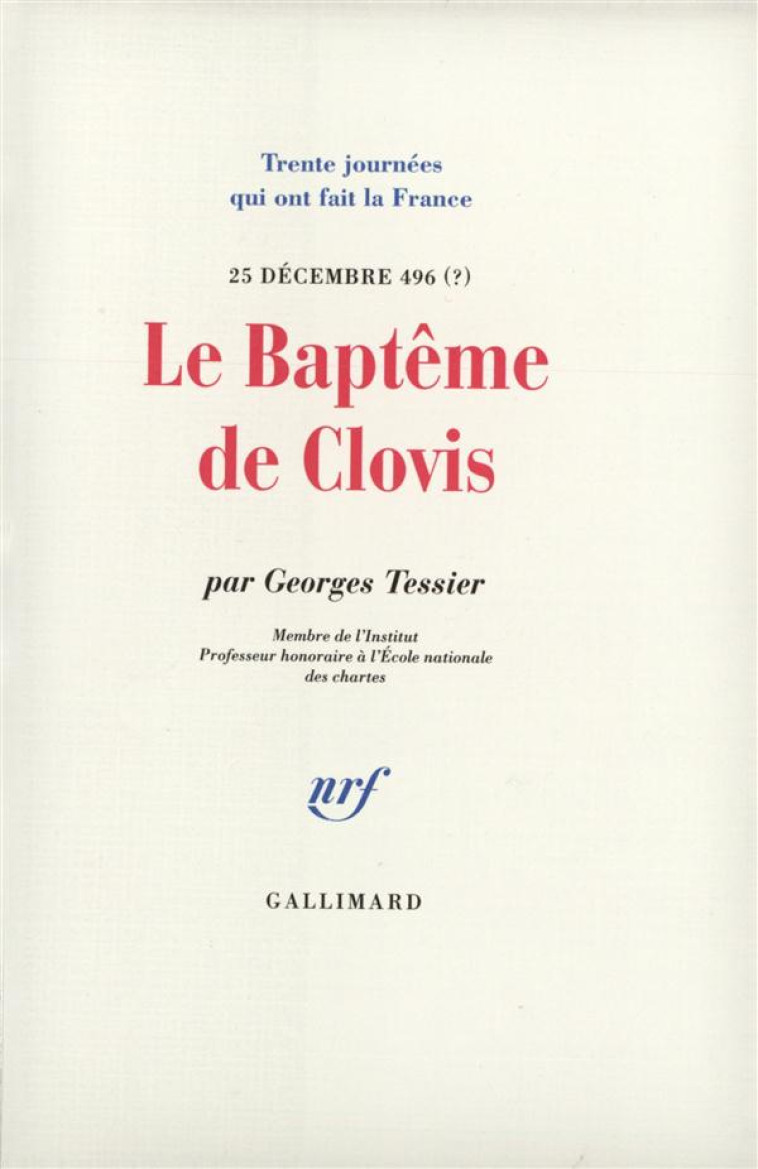 LE BAPTEME DE CLOVIS - (25 DECEMBRE 496 ?) - TESSIER G - GALLIMARD