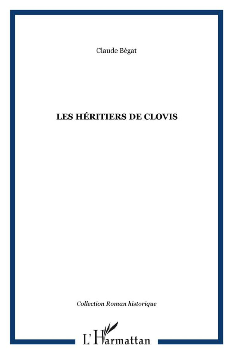 LES HERITIERS DE CLOVIS - BEGAT, CLAUDE - L'HARMATTAN