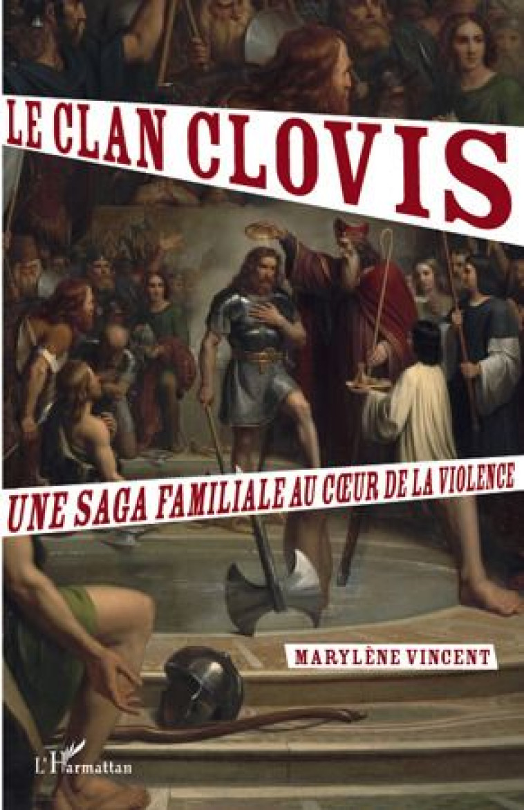 LE CLAN CLOVIS  -  UNE SAGA FAMILIALE AU COEUR DE LA VIOLENCE - VINCENT, MARYLENE - L'HARMATTAN