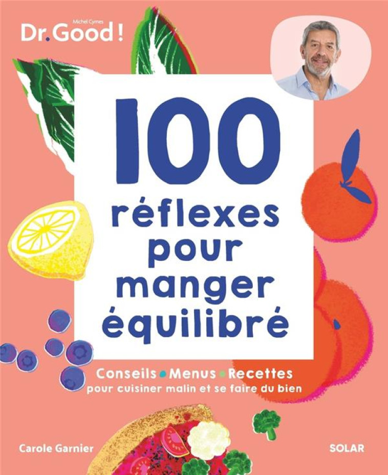 LES CAHIERS DR. GOOD : 100 REFLEXES POUR MANGER EQUILIBRE - GARNIER, CAROLE  - SOLAR