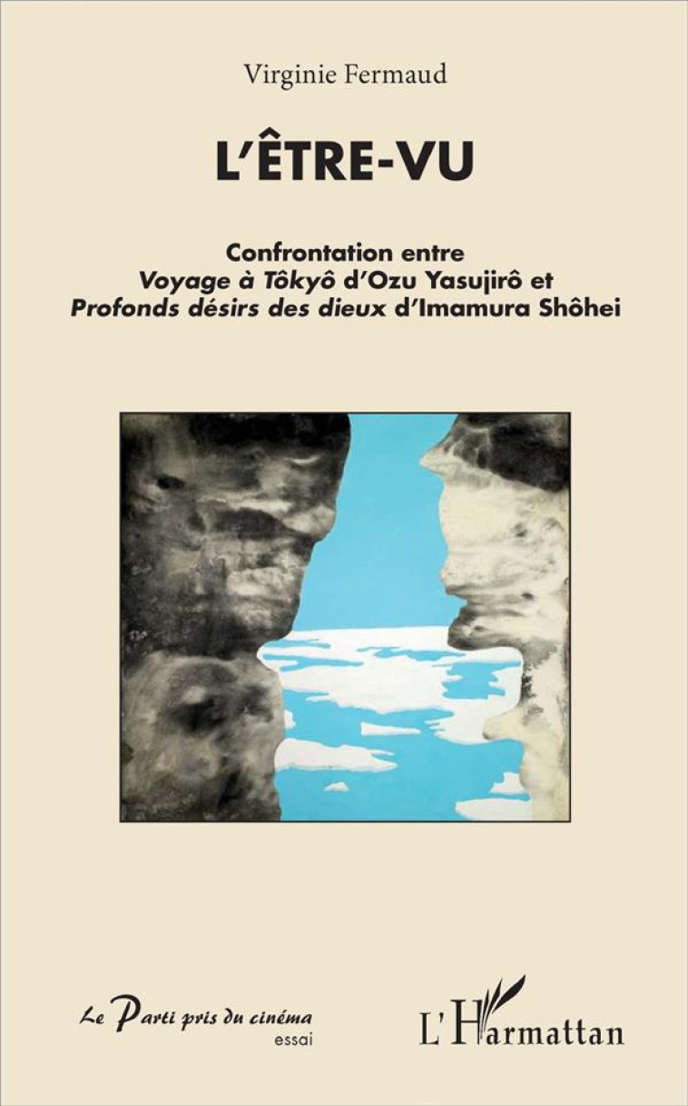 L'ETRE VU  -  CONFRONTATION ENTRE VOYAGE A TOKYO D'OZY YASUJIRO ET PROFONDS DESIRS DES DIEUX D'IMAMUR SHOHEI - FERMAUD, VIRGINIE - L'Harmattan