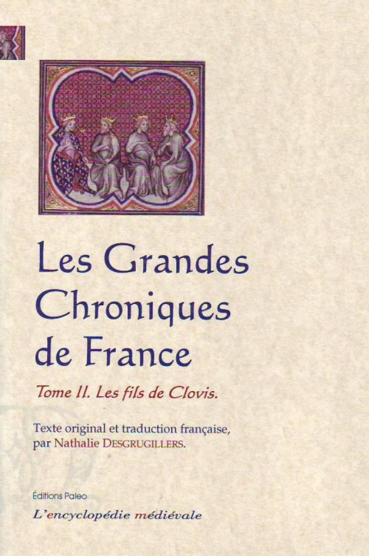 LES GRANDES CHRONIQUES DE FRANCE T.2  -  LES FILS DE CLOVIS - ANONYME - PALEO