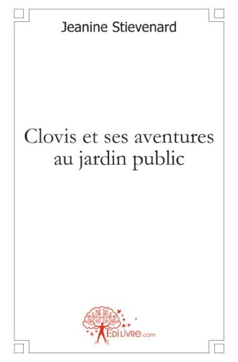 CLOVIS ET SES AVENTURES AU JARDIN PUBLIC - JEANINE STIEVENARD - MADORE