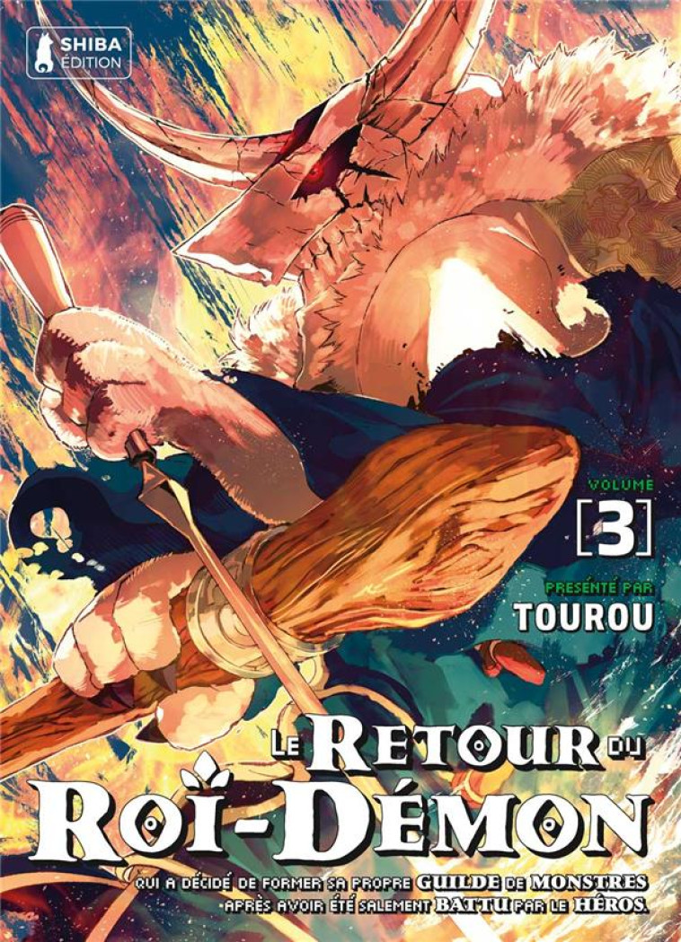 LE RETOUR DU ROI-DEMON T03 : LE RETOUR DU ROI-DEMON QUI A DECIDE DE FORMER SA PROPRE GUILDE DE MONSTRES APRES AVOIR ETE SALEMENT BATTU PAR LE HEROS. - TOUROU - SHIBA EDITION