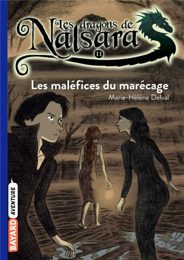 LES DRAGONS DE NALSARA TOME 11 : LES MALEFICES DU MARECAGE - DELVAL, MARIE-HELENE - BAYARD JEUNESSE