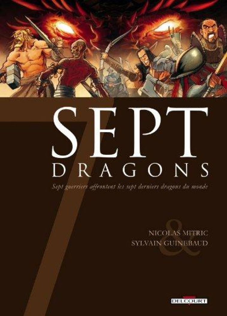 SEPT DRAGONS  -  SEPT GUERRIERS AFFRONTENT LES SEPT DERNIERS DRAGONS DU MONDE - MITRIC-N - DELCOURT