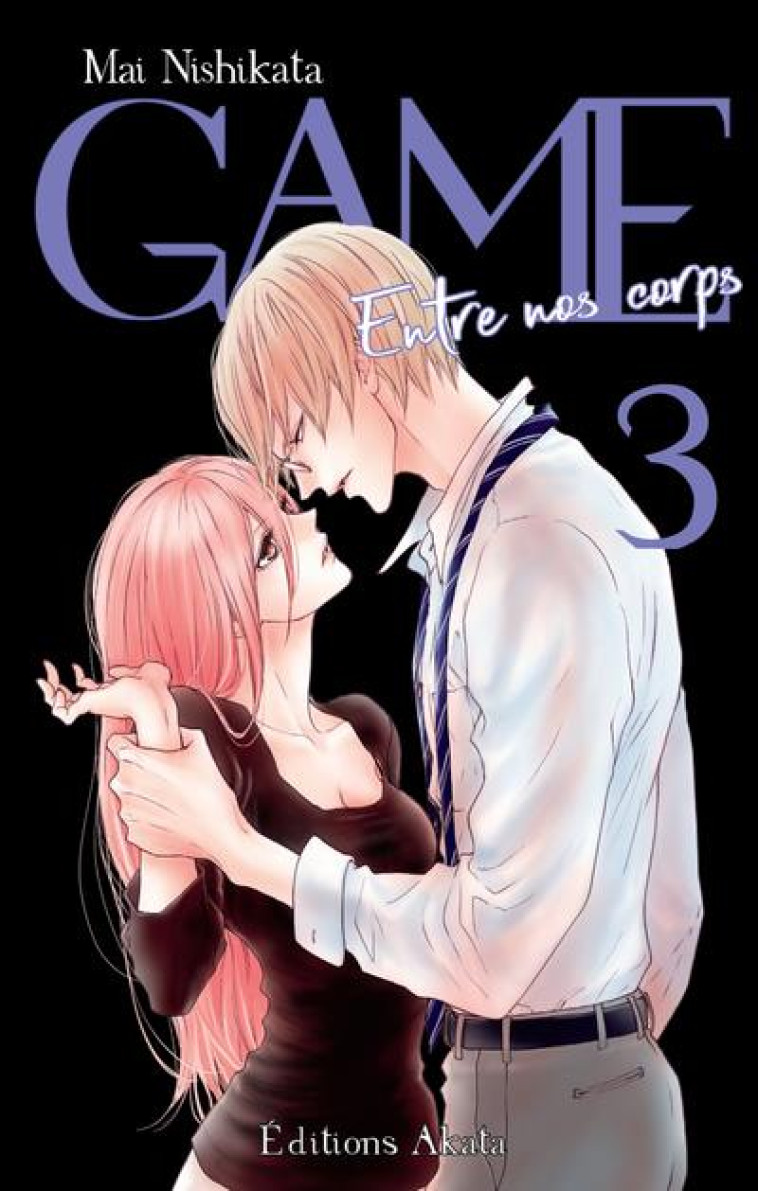 GAME  -  ENTRE NOS CORPS TOME 3 - NISHIKATA, MAI - AKATA