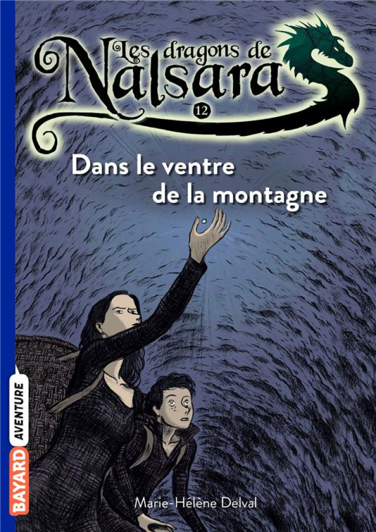 LES DRAGONS DE NALSARA TOME 12 : DANS LE VENTRE DE LA MONTAGNE - DELVAL MH - BAYARD JEUNESSE