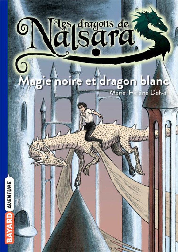 LES DRAGONS DE NALSARA TOME 14 : MAGIE NOIRE ET DRAGON BLANC - DELVAL, MARIE-HELENE - BAYARD JEUNESSE