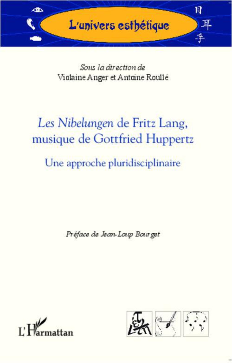 LES NIBELUNGEN DE FRITZ LANG, MUSIQUE DE GOTTFRIED HUPPERTZ  -  UNE APPROCHE PLURIDISCIPLINAIRE - ANGER VIOLAINE/ROULL - L'HARMATTAN