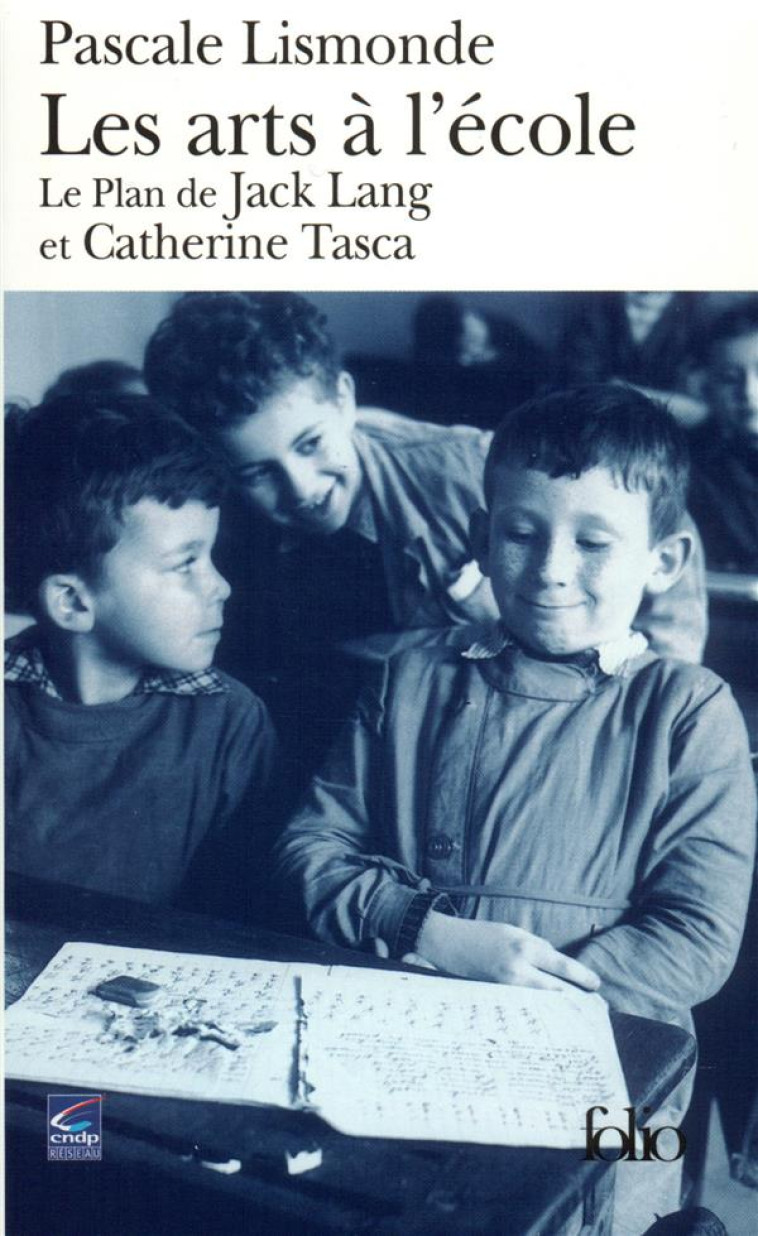 LES ARTS A L'ECOLE : LE PLAN DE JACK LANG ET CATHERINE TASCA - LISMONDE PASCAL - GALLIMARD