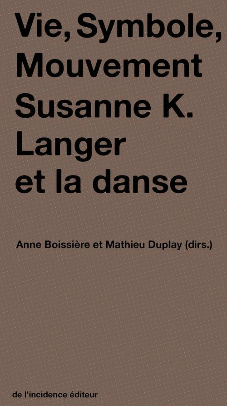 VIE, SYMBOLE, MOUVEMENT  -  SUSANNE K. LANGER ET LA DANSE - DUPLAY, MATHIEU - INCIDENCE